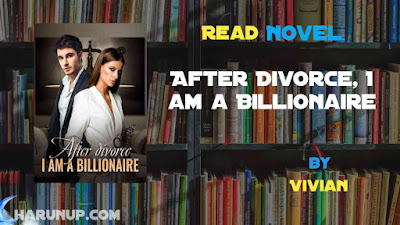 Read Novel After Divorce, I am a Billionaire by Vivian Full Episode