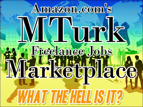 Amazon.com's MTurk Freelance Jobs Marketplace: What the Hell Is It    freelance marketplace