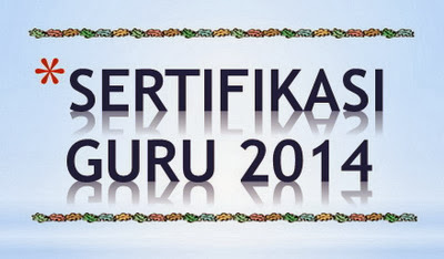 Sertifikasi Guru 2014 dan Persyaratan PLPG