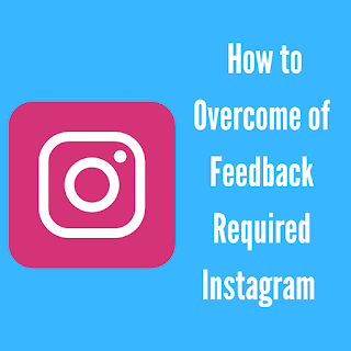 How to Overcome of Feedback Required Instagram