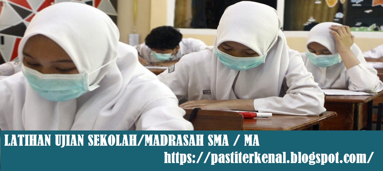 Latihan Soal Ujian Sekolah SMA Tahun 2023 dan Latihan Soal Ujian Madrasah MA Tahun 2023