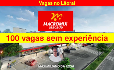 100 Vagas sem experiência no Macromix de Xangri-lá e Torres