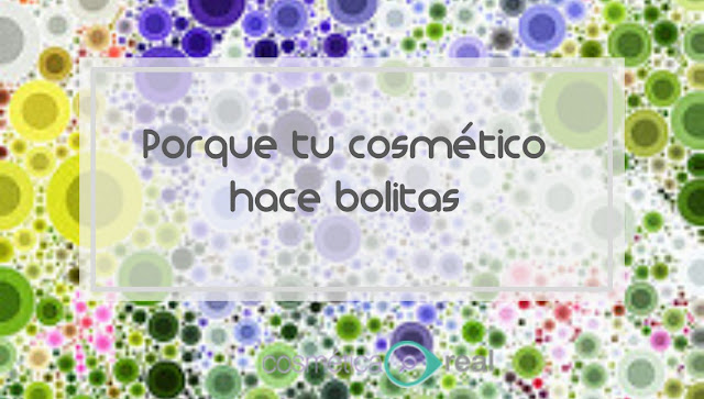 Porque mi cosmético hace pelotillas: Las cinco razones fundamentales.