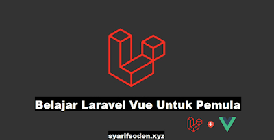 Belajar Laravel dan Vue Js Dari Nol untuk Pemula: Panduan Lengkap