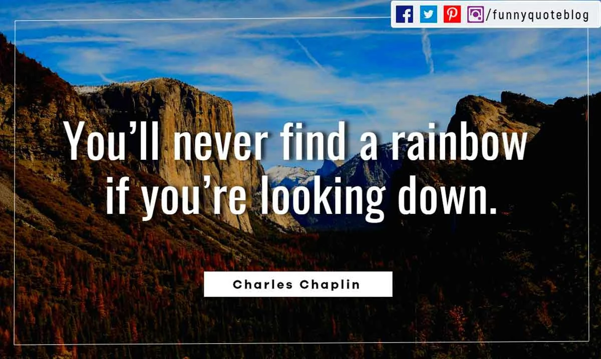 positive monday quotes images, You’ll never find a rainbow if you’re looking down. ― Charles Chaplin Quotes