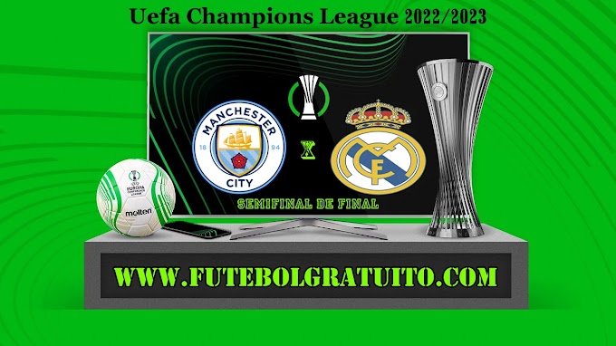Assistir Manchester City x Real Madrid ao vivo online HD 17/05/2023