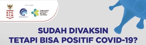 Mengapa Sudah divaksin tetapi bisa positif COVID SUDAH DIVAKSIN TETAPI BISA POSITIF COVID-19, MENGAPA?