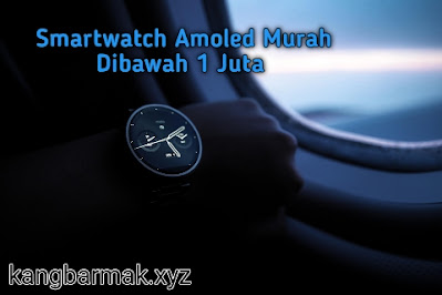 4 Smartwatch Amoled Murah Dibawah 1 Juta 2022