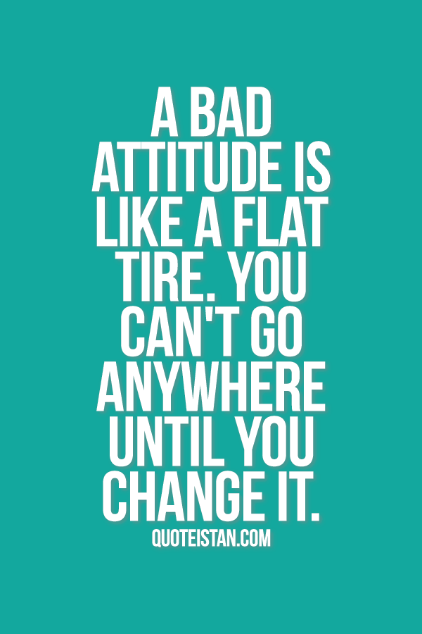 A bad #attitude is like a flat tire. you can't go anywhere 