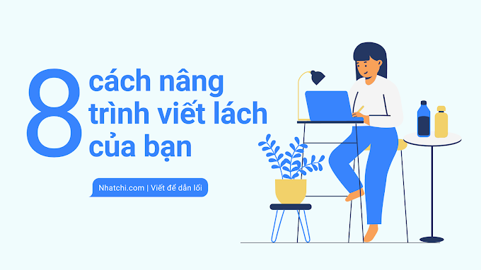 8 cách giúp nâng “trình” viết lách của bạn 