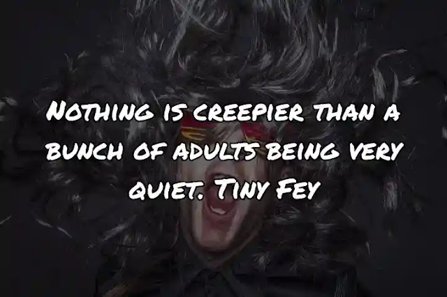 Nothing is creepier than a bunch of adults being very quiet. Tiny Fey