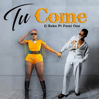 AUDIO | G Nako ft Femi one – Tu Come (Mp3 Download)