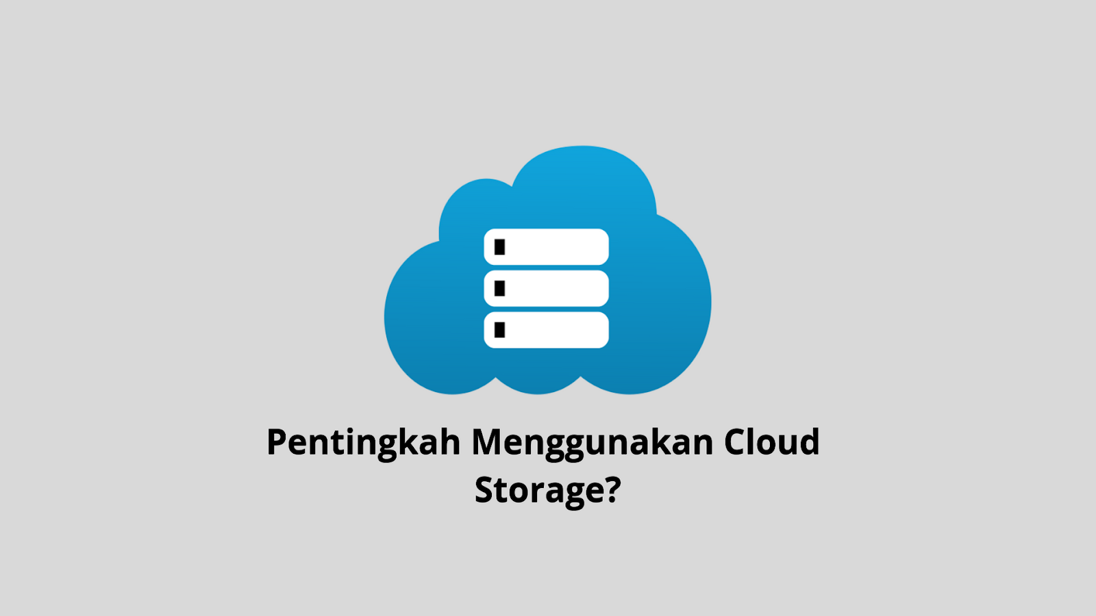 Petingkah Memiliki Cloud Storage? Berikut Penjelasan dan Manfaatnya