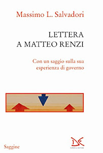 Lettera a Matteo Renzi. Con un saggio sulla sua esperienza di governo