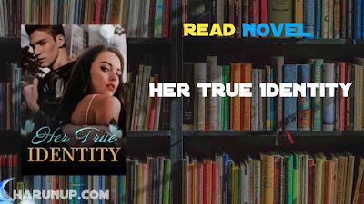Read Her True Identity Novel Full Episode