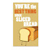 Idiom of the day- best thing since sliced bread