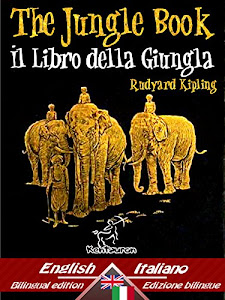 The Jungle Book – Il libro della giungla: Bilingual parallel text - Bilingue con testo a fronte: English - Italian / Inglese - Italiano (Dual Language Easy Reader Vol. 44)