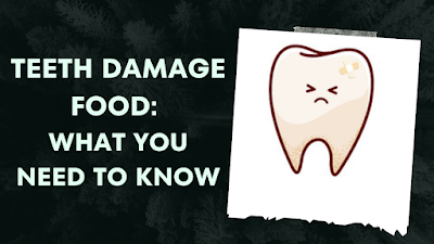 Teeth Damage Food: What You Need to Know