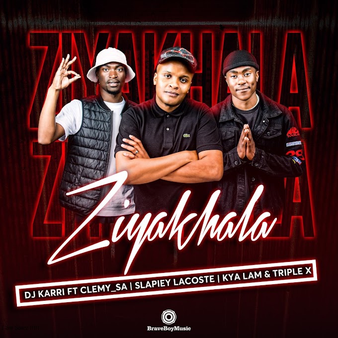 DJ Karri – Ziyakhala ft. Clemy_SA, Slapiey Lacoste, Kya Lam & Triple X [Exclusivo 2023] (Download Mp3) 