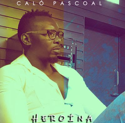 Caló Pascoal - Heroína (Kizomba) [Download Mp3] 
