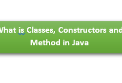 What is Classes, Constructors and Methods in Java explained in detailed.