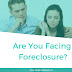 Are You Facing Foreclosure ? 