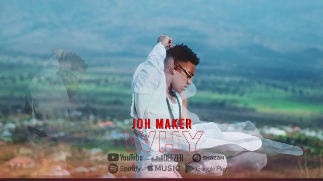VIDEO l Joh Maker - Why | Download Mp4