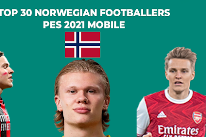 Top 30 Norwegian Footballers in PES 2022 Mobile