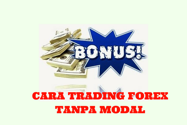 Bagaimana Cara Trading Forex Tanpa Modal ?