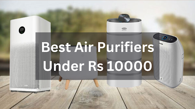 best air purifiers under 10000