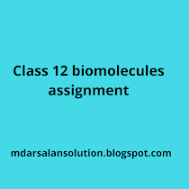 Class12 latest Biomolecules Assignment  | MDSOLUTION