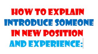 How to explain introduce someone in new position and the experience: