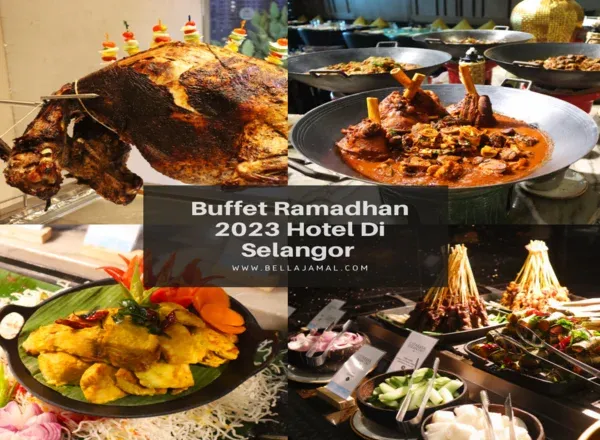 6 Senarai Buffet Ramadhan 2023 Hotel Di selangor