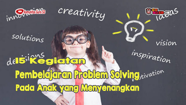 15 Kegiatan Pembelajaran Problem Solving Pada Anak yang Menyenangkan
