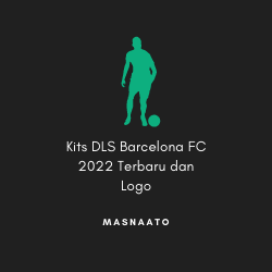 Kits DLS Barcelona FC 2022 dan Logo Terbaru