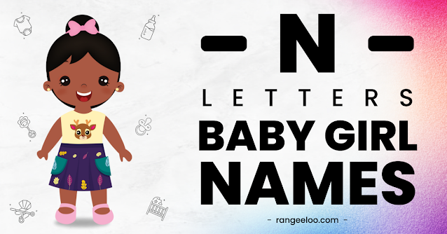 baby girl names from n, baby girl names, girl names from n, baby girl names of n, girl names of n, n letter girl names, girl names from letter n, n baby names, n girl names, baby girl names 2023, girl names from n 2023, latest baby girl names, new girl names from n, unique girl names from n, best girl names from n, best baby girl names