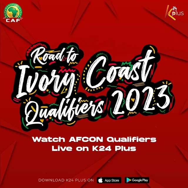 AFCON 2023 Qualifiers live on K24 tv and K24 plus