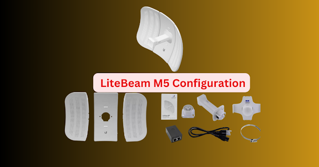  LiteBeam M5 Configuration: A Comprehensive Guide