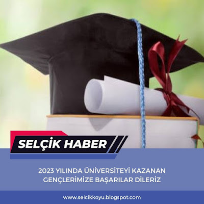 Üniversiteye Yerleşen Gençlerimize Başarılar Dileriz / Selçik Haber