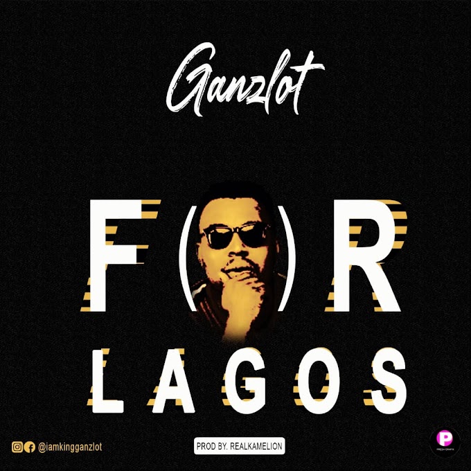 MUSIC MP3: Ganzlot - For Lagos