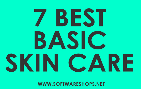 7 Best Basic Skin Care