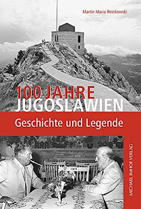 100 Jahre Jugoslawien: Geschichte und Legende