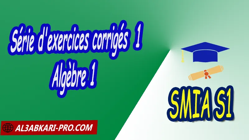 Série d'exercices corrigés 1 d'algèbre 1, SMIA S1 PDF Algèbre 1 Généralités et Arithmétique dans Z Notions de logique, Théorie des ensembles, Relations binaires et Applications, Arithmétique dans Z Sciences Mathématiques et Applications Semestre 1 SMIA S1 Cours de l'algèbre 1 Généralités et Arithmétique dans Z smia S1 Résumé cours de l'algèbre 1 Généralités et Arithmétique dans Z smia S1 Exercices corrigés de l'algèbre 1 Généralités et Arithmétique dans Z smia S1 Série d'exercices corrigés de l'algèbre 1 Généralités et Arithmétique dans Z smia S1 Contrôle corrigé de l'algèbre 1 Généralités et Arithmétique dans Z smia S1 Examens corrigés de l'algèbre 1 Généralités et Arithmétique dans Z smia S1 Travaux dirigés td de l'algèbre 1 Généralités et Arithmétique dans Z smia S1 Modules de Semestre 1 Sciences Mathématiques et Applications Faculté Science Université Faculté des Sciences