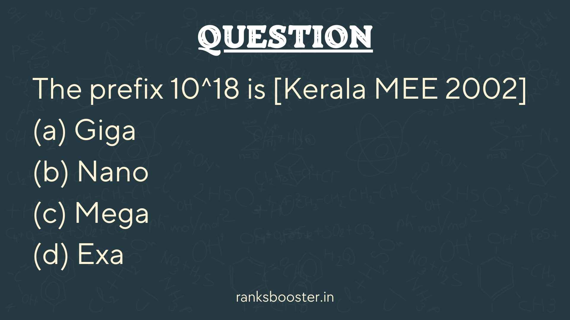 Question: The prefix 10^18 is [Kerala MEE 2002] (a) Giga (b) Nano (c) Mega (d) Exa