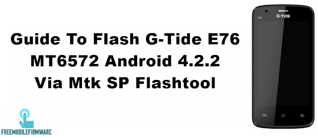 Guide To Flash G-Tide E76 MT6572 Android 4.2.2 Via Mtk SP Flashtool