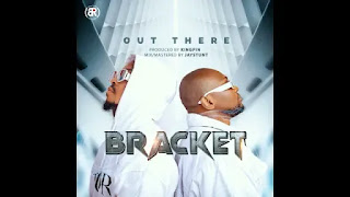 AUDIO | Bracket – Out There (Mp3 Audio Download)