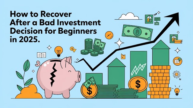 How to Recover After a Bad Investment Decision for Beginners in 2025 | 2025 investment trends | Recover from bad investment.