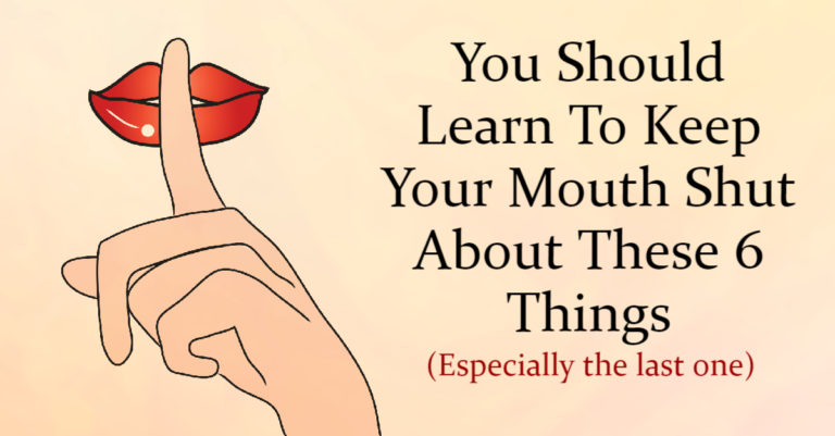 You Have To Keep Your Mouth Shut On These 6 Things