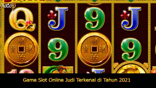 Game Slot Online Judi Terkenal di Tahun 2021