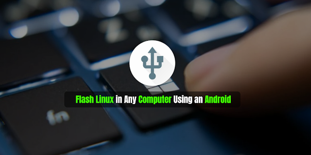 Flash Linux On Any Computer Using Android - DriveDroid (Root)